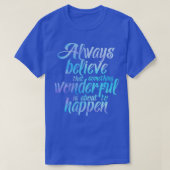 Always believe that something wonderful is about t t-shirt (Design voorkant)