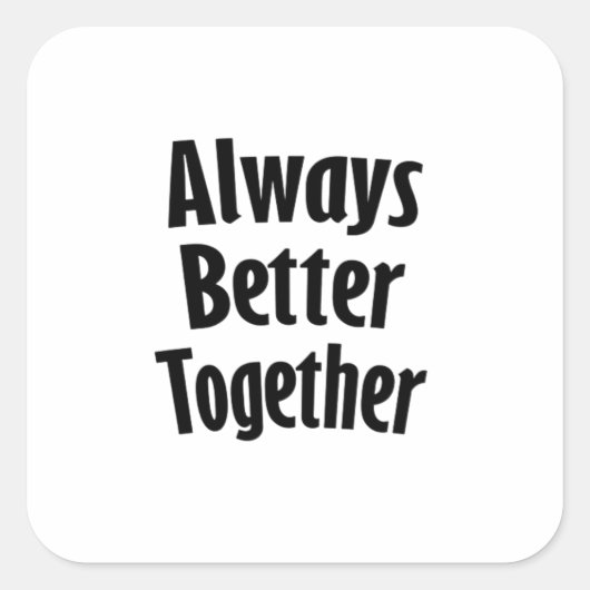Always Better Together Timeless Classic  Vierkante Sticker (Voorkant)