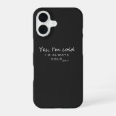 Always Cold 24/7 Humorous Quote Design iPhone 16 Hoesje (Achterkant)