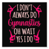 Always Do Gymnastics Gymnast Gymnastic Sports Love Foto Afdruk (Voorkant)