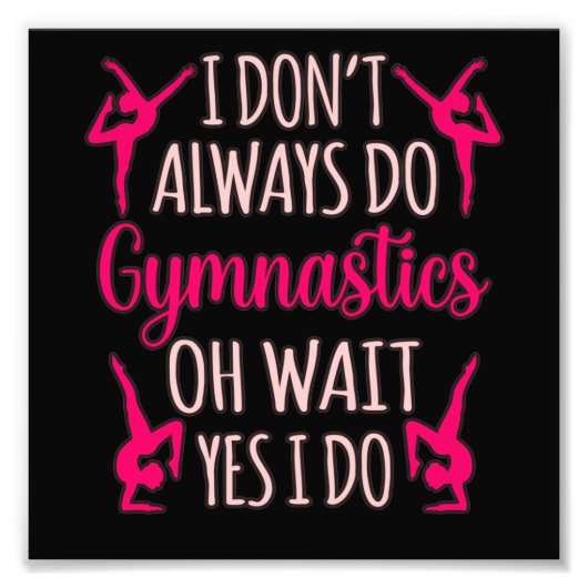 Always Do Gymnastics Gymnast Gymnastic Sports Love Foto Afdruk (Voorkant)