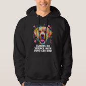 Always Do Science with Your Lab Dog Labrador Retri Hoodie (Voorkant)