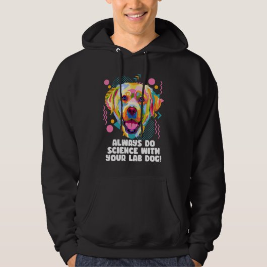 Always Do Science with Your Lab Dog Labrador Retri Hoodie (Voorkant)