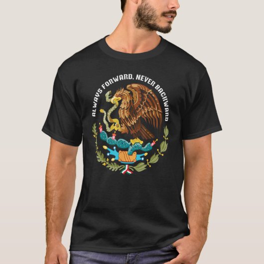 Always forward never backward Mexico eagle aguila T-shirt (Voorkant)