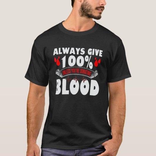 Always Give 100 Uness You're Donating Blood Donor T-shirt (Voorkant)
