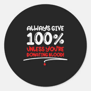 Always Give 100 Unless Youre Donating Blood - Moti Ronde Sticker
