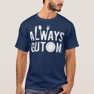 Always Gutom Filipino Food Filippijnen Adobo T-shirt