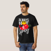 Always Hot & Spicy Chili Pepper Funny Gift  T-shirt (Voorkant volledig)