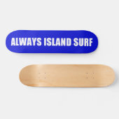 ALWAYS ISLAND SURF Skateboard deck (Horizontaal)