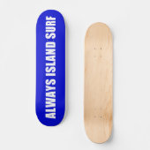 ALWAYS ISLAND SURF Skateboard deck (Voorkant)
