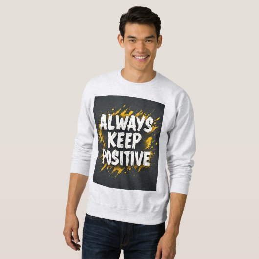 Always Keep Positive Motivational Quote Sweatshirt (Voorkant volledig)