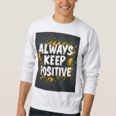 Always Keep Positive Motivational Quote Sweatshirt (Voorkant)