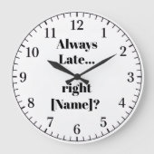 Always Late Personalized Wall Clock – Funny Custom Grote Klok (Voorkant)