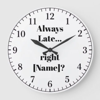Always Late Personalized Wall Clock – Funny Custom Grote Klok