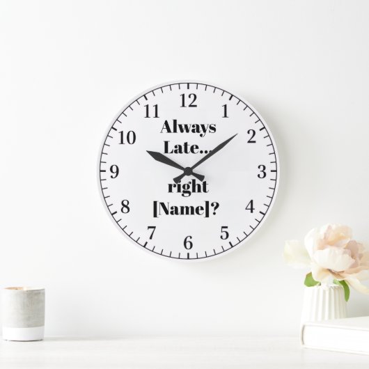 Always Late Personalized Wall Clock – Funny Custom Grote Klok (Huis)