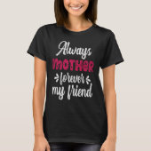 Always Mother Forever Friend Teens Family Matching T-shirt (Voorkant)
