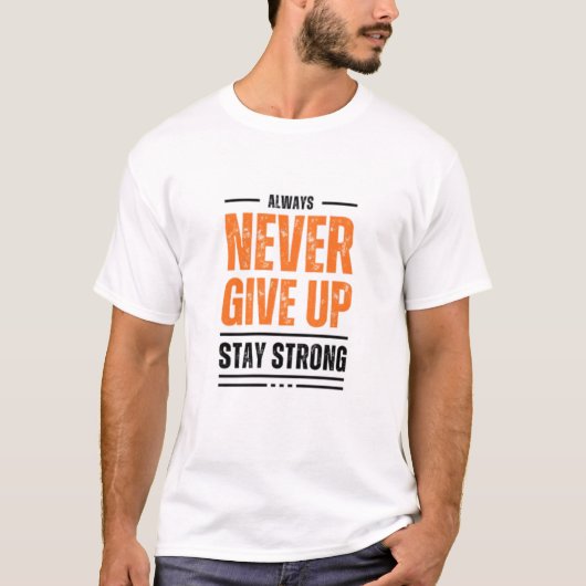 Always Never give UP and stay strong t-shirt (Voorkant)