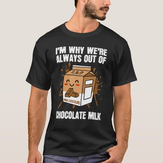 Always Out Of Chocolate Milk Food Eater  Quotes Gr T-shirt (Voorkant)