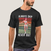 Always Skip Dont Quit Retro Skipping Rope Jumping  T-shirt (Voorkant)