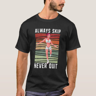 Always Skip Dont Quit Retro Skipping Rope Jumping  T-shirt