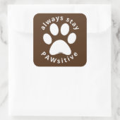 ALWAYS STAY PAWSITIVE funny dog paw inspirational  Vierkante Sticker (Tas)
