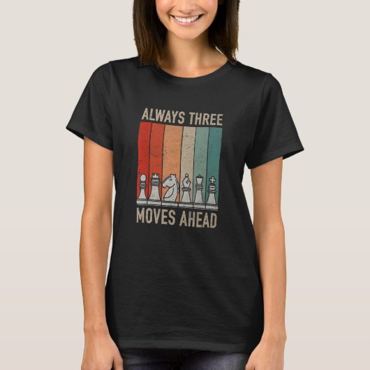 Always Three Moves Ahead Chess Checkmate Tourname T-shirt (Voorkant)