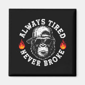 Always Tired Never Broke Funny Monkey (on Back)  Magneet (Voorkant)