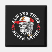 Always Tired Never Broke Funny Skull (on Back)  Magneet (Voorkant)