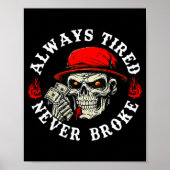 Always Tired Never Broke Funny Skull (on Back)  Poster (Voorkant)