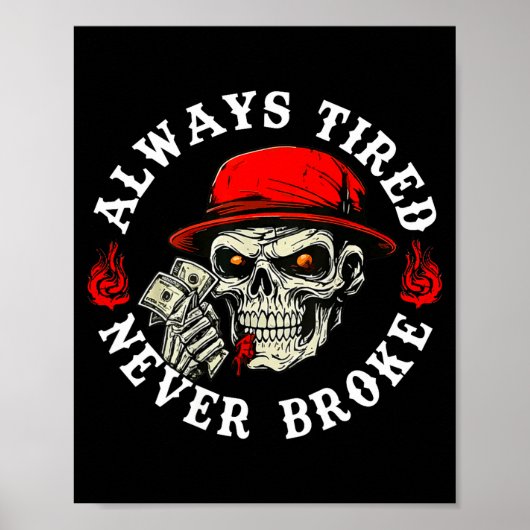Always Tired Never Broke Funny Skull (on Back)  Poster (Voorkant)