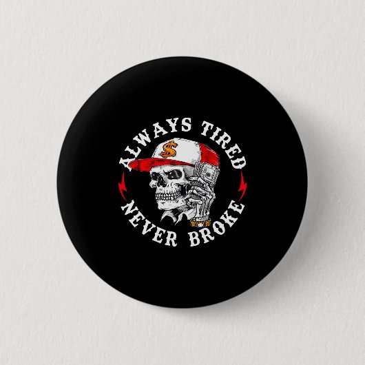 Always Tired Never Broke Funny Skull (on Back)  Ronde Button 5,7 Cm (Voorkant)