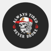 Always Tired Never Broke Funny Skull (on Back)  Ronde Sticker (Voorkant)