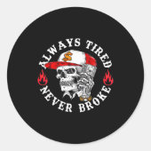 Always Tired Never Broke Funny Skull (on Back)  Ronde Sticker (Voorkant)