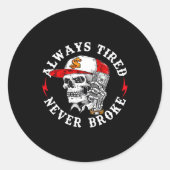Always Tired Never Broke Funny Skull (on Back)  Ronde Sticker (Voorkant)