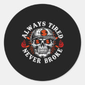 Always Tired Never Broke Funny Skull (on Back)  Ronde Sticker (Voorkant)