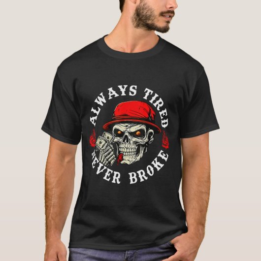 Always Tired Never Broke Funny Skull (on Back)  T-shirt (Voorkant)