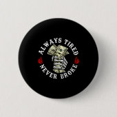 Always Tired Never Broke Skull (on Back)  Ronde Button 5,7 Cm (Voorkant)