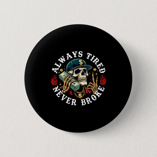 Always Tired Never Broke Skull (on Back)  Ronde Button 5,7 Cm (Voorkant)