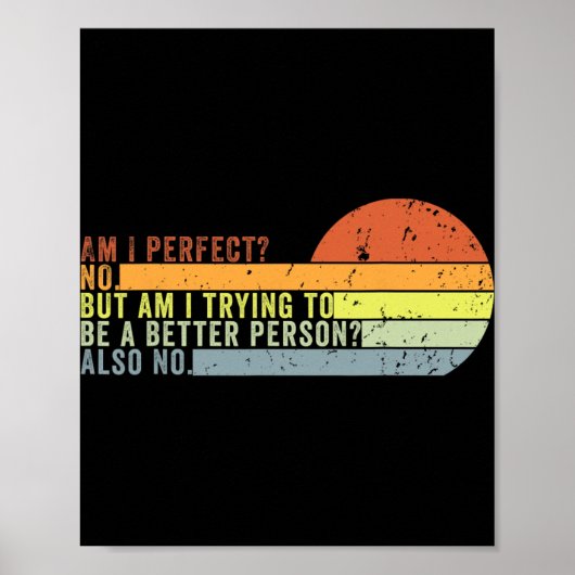 Am I Perfect No. Am I Trying To Be A Better Person Poster (Voorkant)