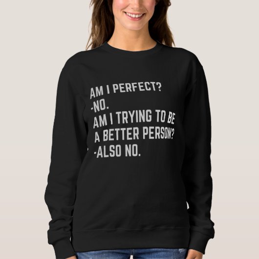 Am I Perfect No Im I Trying No   Saying Sarcastic Trui (Voorkant)