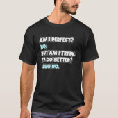 Am I Perfect  Sarcastic Humor Joke Statement T-shirt (Voorkant)