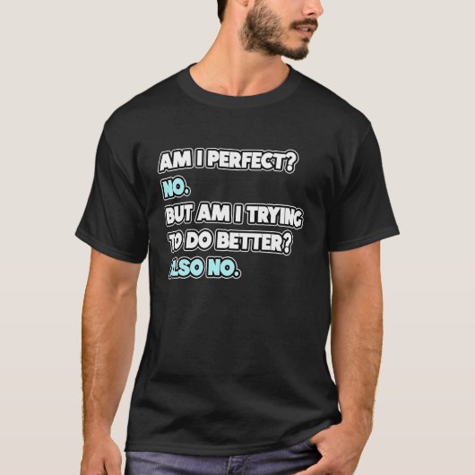 Am I Perfect Sarcastic Humor Joke Statement T-shirt (Voorkant)
