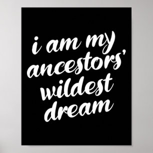 Am My Ancestors Wildest Dream Black History Maand Poster