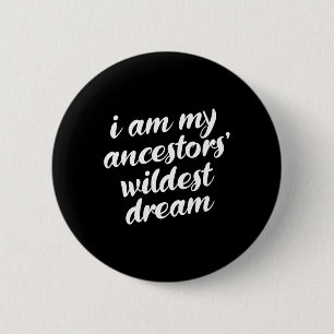 Am My Ancestors Wildest Dream Black History Maand Ronde Button 5,7 Cm