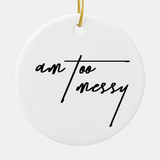 Am Too Messy - Grappig en relatable Briefkaart Keramisch Ornament (Voorkant)