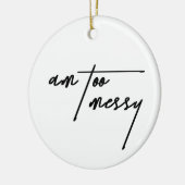 Am Too Messy - Grappig en relatable Briefkaart Keramisch Ornament (Links)
