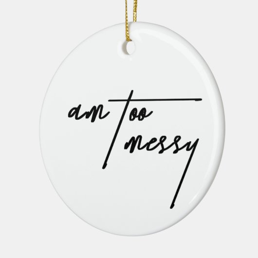 Am Too Messy - Grappig en relatable Briefkaart Keramisch Ornament (Links)