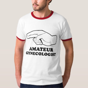 AMATEUR GYNECOLOGIST T-shirt
