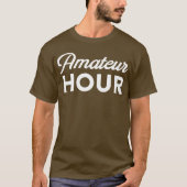 Amateur Hour fuuny self-expression humor T-shirt (Voorkant)