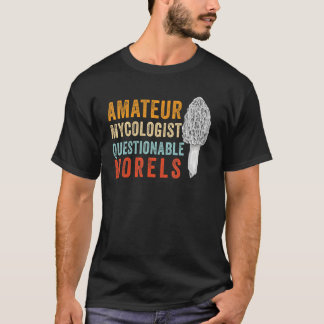 Amateur Mycologist with Questionable Morels - Morc T-shirt